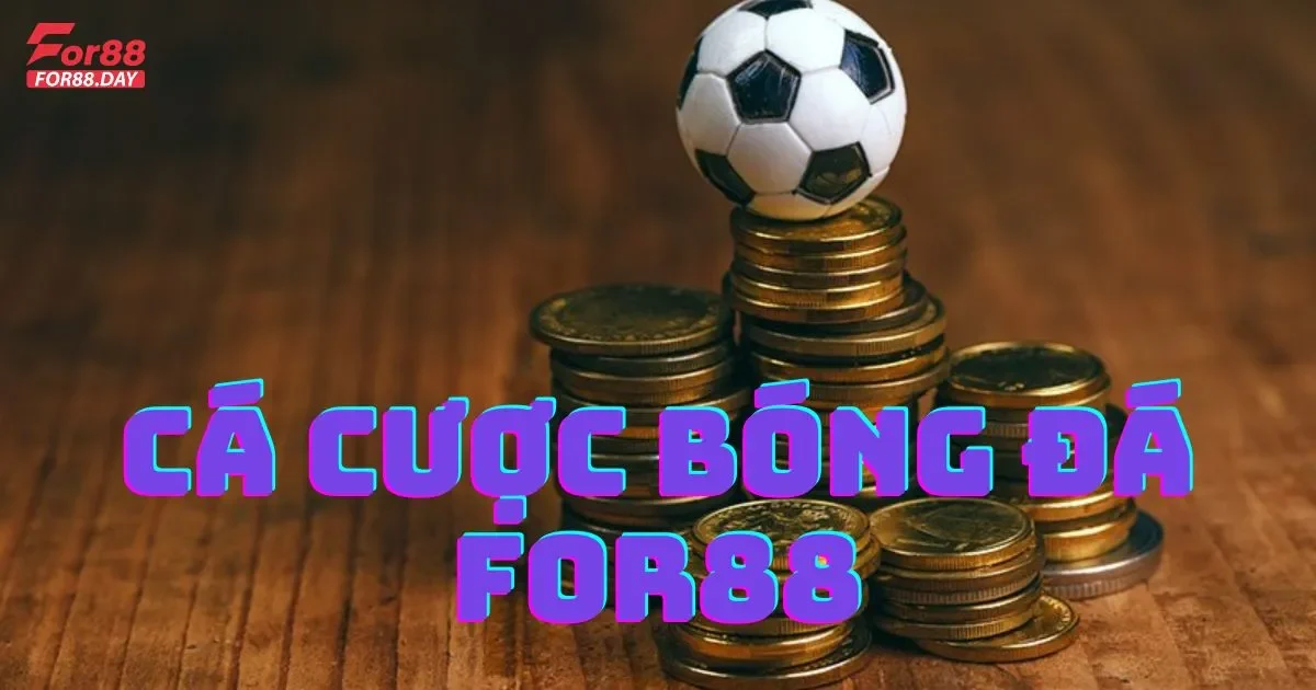 Cá cược bóng đá For88: Hướng dẫn chi tiết cho người mới