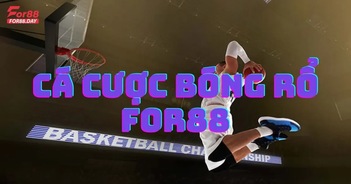 Cá cược bóng rổ For88: Hướng dẫn chơi và các loại kèo