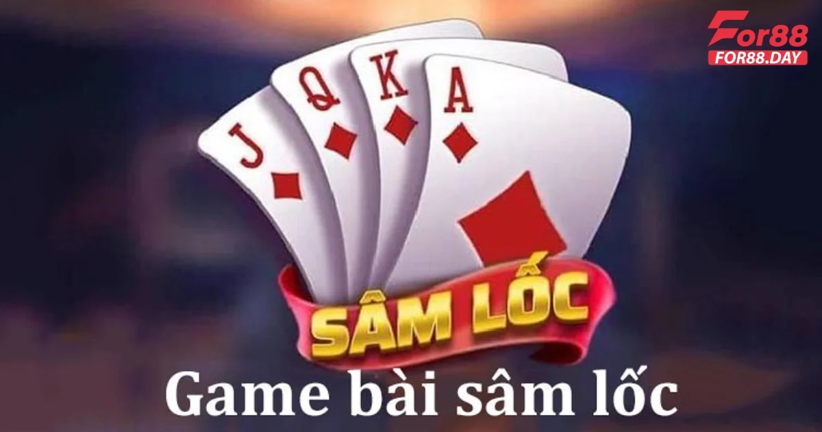 Mẹo chơi bài Sâm lốc hiệu quả tại For88