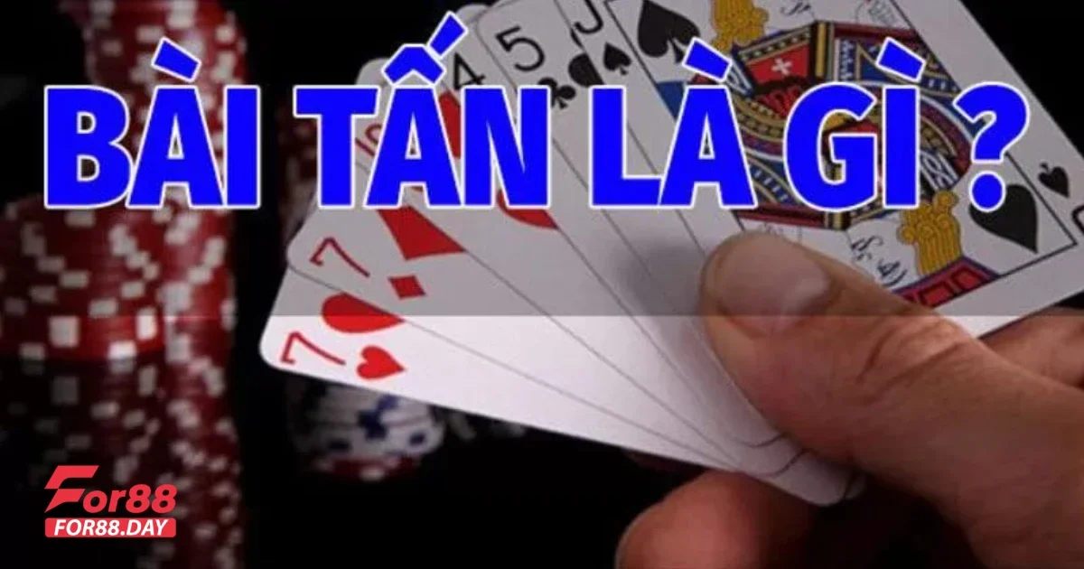 Game bài Tấn For88: Giới thiệu và luật chơi đơn giản