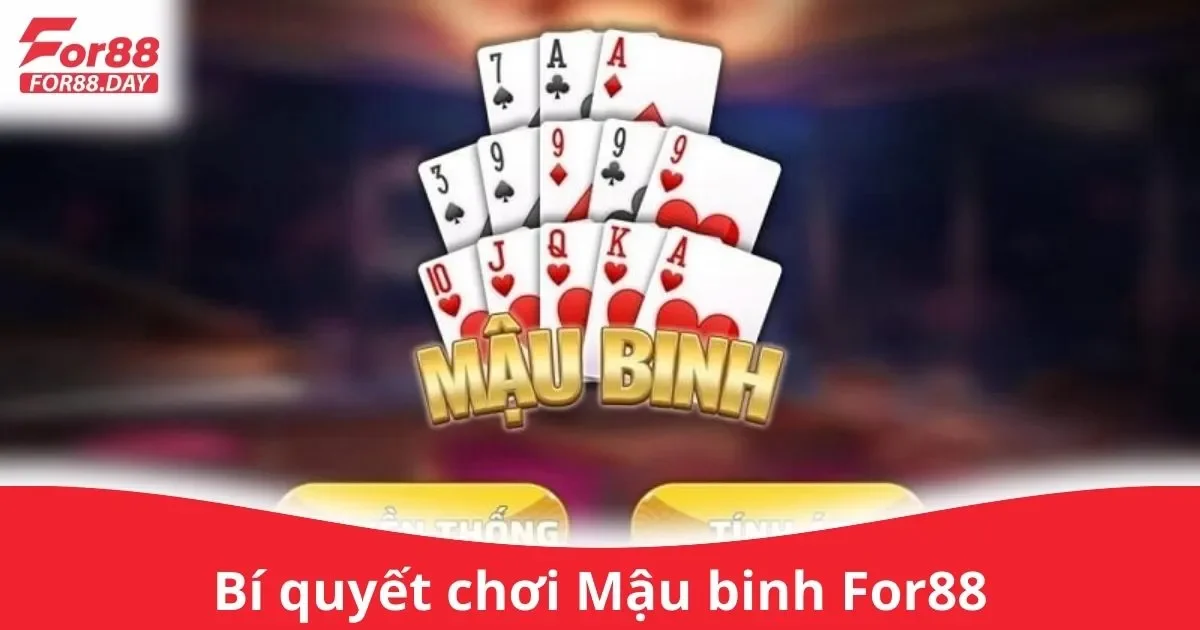 Bí Quyết Chơi Mậu Binh For88: Một Số Lưu Ý Khi Chơi 2 Bí Quyết Cá Cược Mậu Binh Trên For88