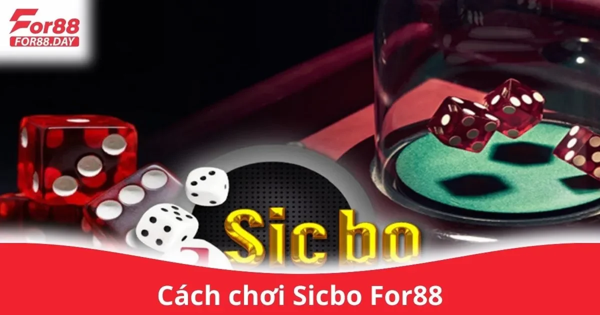 Cách Chơi Sicbo For88: Hướng Dẫn Chi Tiết Cho Người Mới