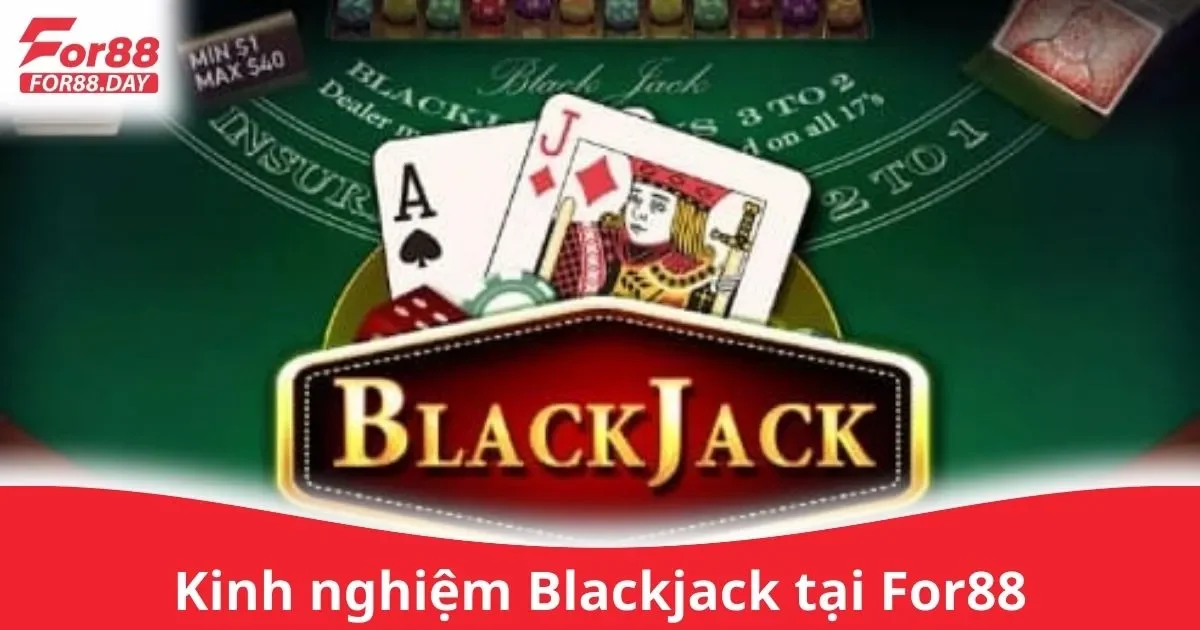 Kinh Nghiệm Blackjack Tại For88 Dành Cho Tân Binh 2 Kinh Nghiệm Chơi Blackjack Trên For88